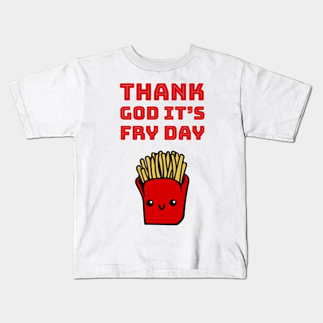 Thank God it's fry day Kids T-Shirt by punderful_day